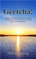 Gertcha!