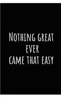 Nothing Great Ever Came That Easy: A Wide Ruled Notebook, Journal