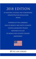 Fisheries of the Caribbean, Gulf of Mexico, and South Atlantic - Coastal Migratory Pelagic Resources in Gulf of Mexico and Atlantic Region - Amendment (Us National Oceanic and Atmospheric Administration Regulation) (Noaa) (2018 Edition)