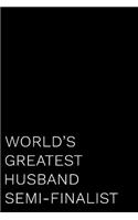 World's Greatest Husband Semi-Finalist: 110-Page Blank Lined Journal Husband Gag Gift Idea