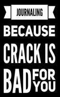 Journaling Because Crack Is Bad for You