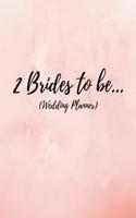 2 Brides to Be (Wedding Planner)