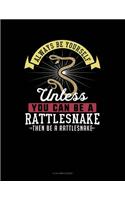 Always Be Yourself Unless You Can Be a Rattlesnake Then Be a Rattlesnake: 8 Column Ledger(230 8 Column Ledger)