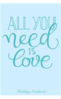 All You Need Is Love Wedding Notebook: 120 Dotted Pages for All Your Notes about Your Wedding / Perfect Wedding Gift / Small Size 6x9 in / Wedding Journaling