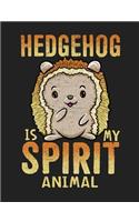 Hedgehog Is My Spirit Animal