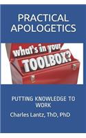 Practical Apologetics: Putting Knowledge to Work