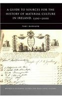 Guide to Sources for the History of Material Culture in Ireland, 1500 - 2000