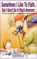 Sometimes I Like to Fight But I Don't Do It Much Anymore: A Self-Esteem Book for Children with Difficulty in Controlling Their Anger