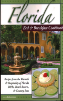 Florida Bed & Breakfast Cookbook: Recipes from the Warmth and Hospitality of Florida B&B's, Resorts, and Inns