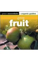 Grow Fruit (Green Essentials - Organic Guides S.)