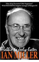 From Habbie to Jeely-Eater - Ian Miller An Autobiography
