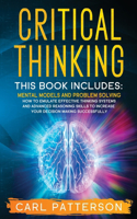 Critical Thinking: This book includes: Mental Models and Problem Solving. How to Emulate Effective Thinking Systems and Advanced Reasoning Skills to Increase Your Deci