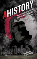 Ahistory: An Unauthorized History of the Doctor Who Universe (Fourth Edition Vol. 1)