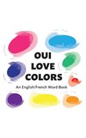 Oui Love Colors: A French/English Bilingual Word Book