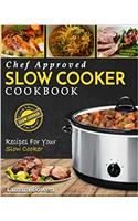 Slow Cooker Cookbook: Chef Approved Slow Cooker Recipes Made For Your Slow Cooker – Cook More Eat Better (Crock Pot)