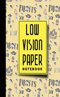 Low Vision Paper Notebook: Low Vision Book, Low Vision Notebook Paper, Cute Pirates Cover, 8.5" x 11", 200 pages(5 Low Vision Paper Notebooks)