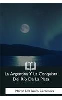 La Argentina Y La Conquista Del Rio De La Plata