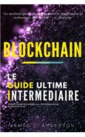 Blockchain: Le Guide Intermédiaire pour Comprendre la Technologie Blockchain
