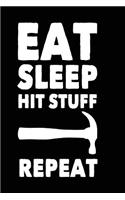 Eat Sleep Hit Stuff Repeat: Funny Destructive Construction Lover Kid Notebook