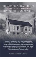 Most Important House in the American Revolution That Nobody Knew About.