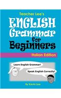 Teacher Lee's English Grammar For Beginners (Italian Edition)