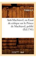 Anti-Machiavel, Ou Essai de Critique Sur Le Prince de Machiavel, Publié (Éd.1741)