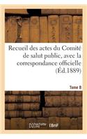 Recueil Des Actes Du Comité de Salut Public. Tome 8