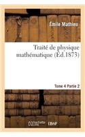 Traité de Physique Mathématique. Tome 4, 2ème Partie