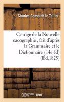 Corrigé de la Nouvelle Cacographie, Fait d'Après La Grammaire Et Le Dictionnaire