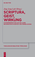 Scriptura, Geist, Wirkung: Systemperspektiven Auf 500 Jahre Reformation Im Kontext Des Fernen Ostens(207 Theologische Bibliothek Töpelmann)