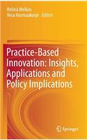 Practice-Based Innovation: Insights, Applications and Policy Implications
