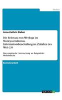 Die Relevanz von Weblogs im Modejournalismus. Informationsbeschaffung im Zeitalter des Web 2.0: Eine empirische Untersuchung am Beispiel der Modebranche(German)