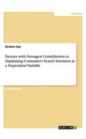 Factors with Strongest Contribution to Explaining Consumers' Search Intention as a Dependent Variable