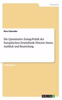 Quantitative Easing-Politik der Europäischen Zentralbank. Historie, Status, Ausblick und Beurteilung