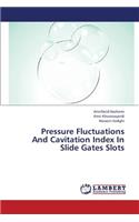 Pressure Fluctuations and Cavitation Index in Slide Gates Slots