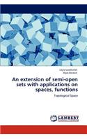 extension of semi-open sets with applications on spaces, functions