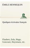 Quelques écrivains français Flaubert, Zola, Hugo, Goncourt, Huysmans, etc.: (French)