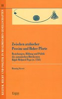 Zwischen Arabischer Provinz Und Hoher Pforte: Beziehungen, Bildung Und Politik Des Osmanischen Burokraten Ragib Mehmed Pasa (St. 1763)