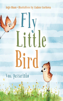 Fly, Little Bird - Voa, passarinho