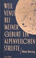 Weil Venus bei meiner Geburt ein Alpenveilchen streifte