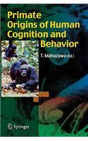 Primate Origins of Human Cognition and Behavior