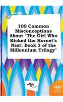 100 Common Misconceptions about the Girl Who Kicked the Hornet's Nest