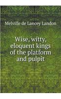 Wise, witty, eloquent kings of the platform and pulpit: (English)