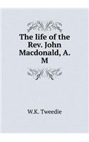 The life of the Rev. John Macdonald, A. M
