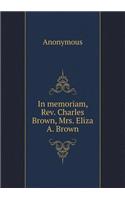 In memoriam, Rev. Charles Brown, Mrs. Eliza A. Brown: (English)