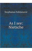 As I see: Nietsche
