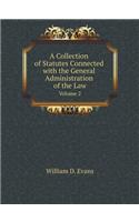 A Collection of Statutes Connected with the General Administration of the Law Volume 2