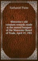 Worcester's old common remarks made at the annual banquet of the Worcester Board of Trade, April 19, 1901