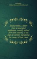 Second letter. A letter from a venerated nobleman, recently retired from this country, to the Earl of Carlisle