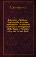 Principles of Zoology: Touching the Structure, Development, Distribution, and Natural Arrangement of the Races of Animals, Living and Extinct, Part 1